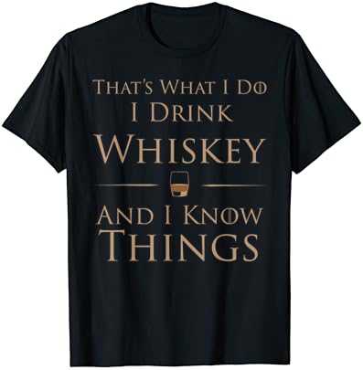 İşte Bunu Yapıyorum Viski İçiyorum Ve Bir Şeyler Biliyorum T-Shirt